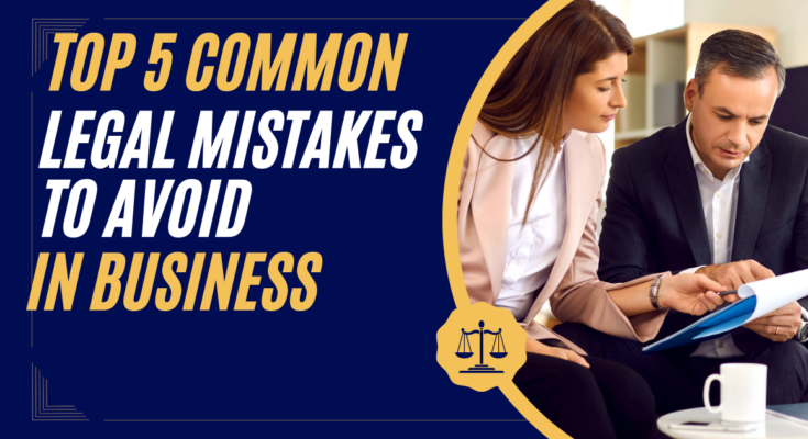 Top 5 Common Legal Mistakes to Avoid in Business Top 5 Common Legal Mistakes to Avoid in Business